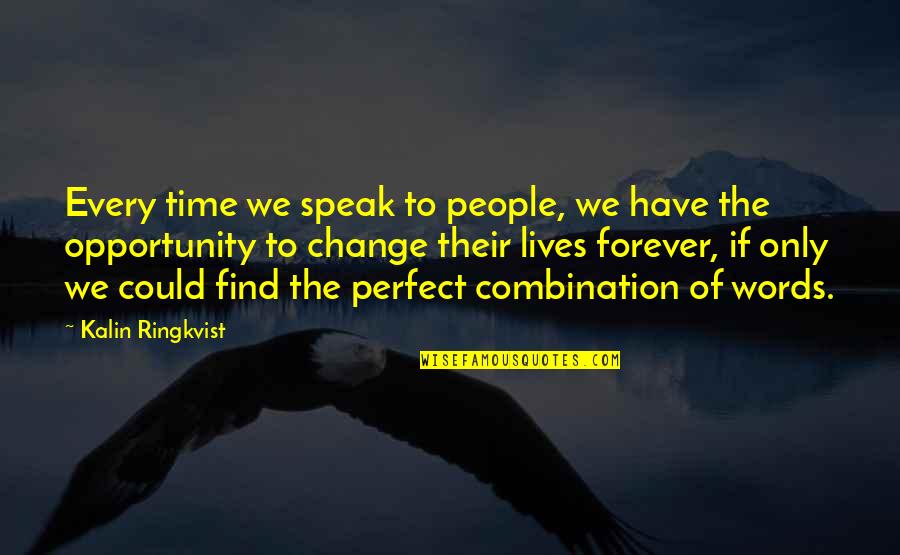 Lives Forever Quotes By Kalin Ringkvist: Every time we speak to people, we have