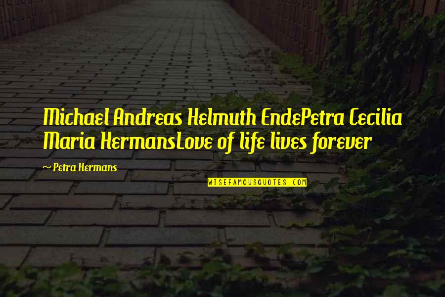 Lives Forever Quotes By Petra Hermans: Michael Andreas Helmuth EndePetra Cecilia Maria HermansLove of