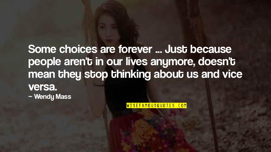 Lives Forever Quotes By Wendy Mass: Some choices are forever ... Just because people