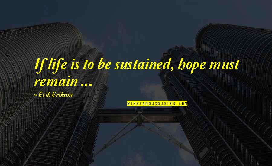 Lives Fortunes Quotes By Erik Erikson: If life is to be sustained, hope must