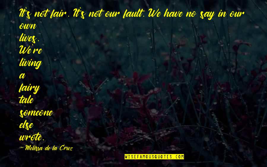 Lives In Life Quotes By Melissa De La Cruz: It's not fair. It's not our fault. We