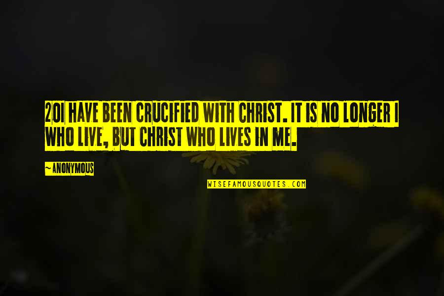 Lives Is Live Quotes By Anonymous: 20I have been crucified with Christ. It is