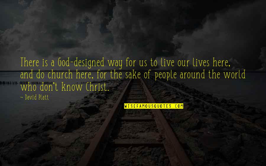 Lives Is Live Quotes By David Platt: There is a God-designed way for us to