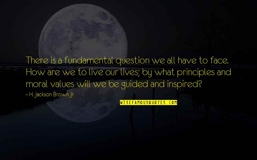 Lives Is Live Quotes By H. Jackson Brown Jr.: There is a fundamental question we all have