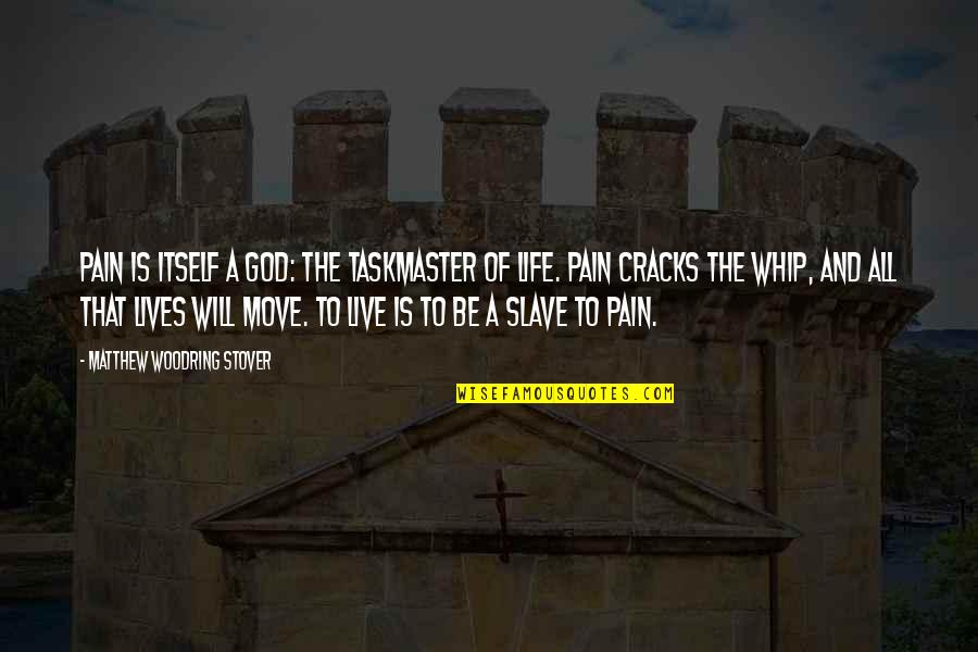 Lives Is Live Quotes By Matthew Woodring Stover: Pain is itself a god: the taskmaster of