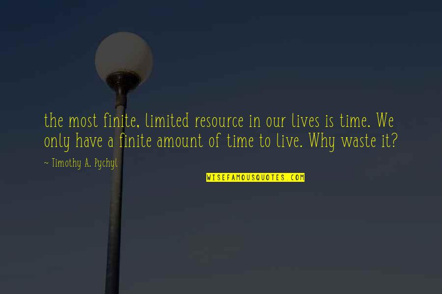 Lives Is Live Quotes By Timothy A. Pychyl: the most finite, limited resource in our lives