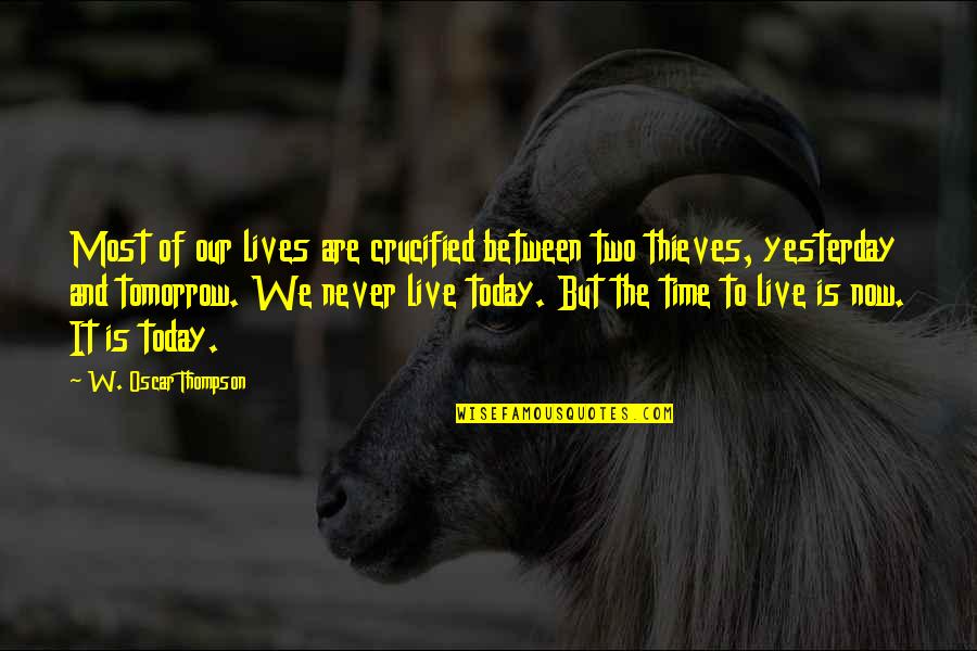 Lives Is Live Quotes By W. Oscar Thompson: Most of our lives are crucified between two