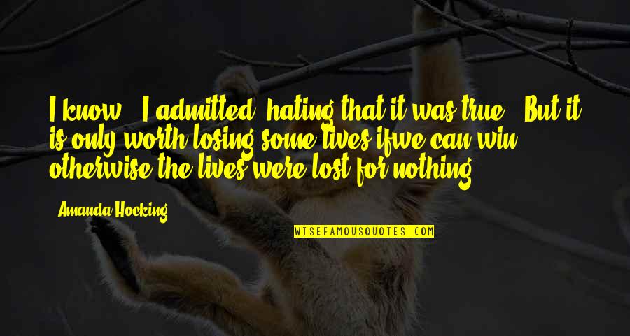 Lives Lost Quotes By Amanda Hocking: I know," I admitted, hating that it was