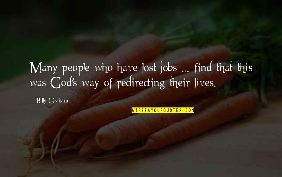 Lives Lost Quotes By Billy Graham: Many people who have lost jobs ... find