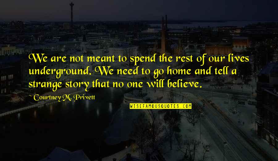 Lives Lost Quotes By Courtney M. Privett: We are not meant to spend the rest