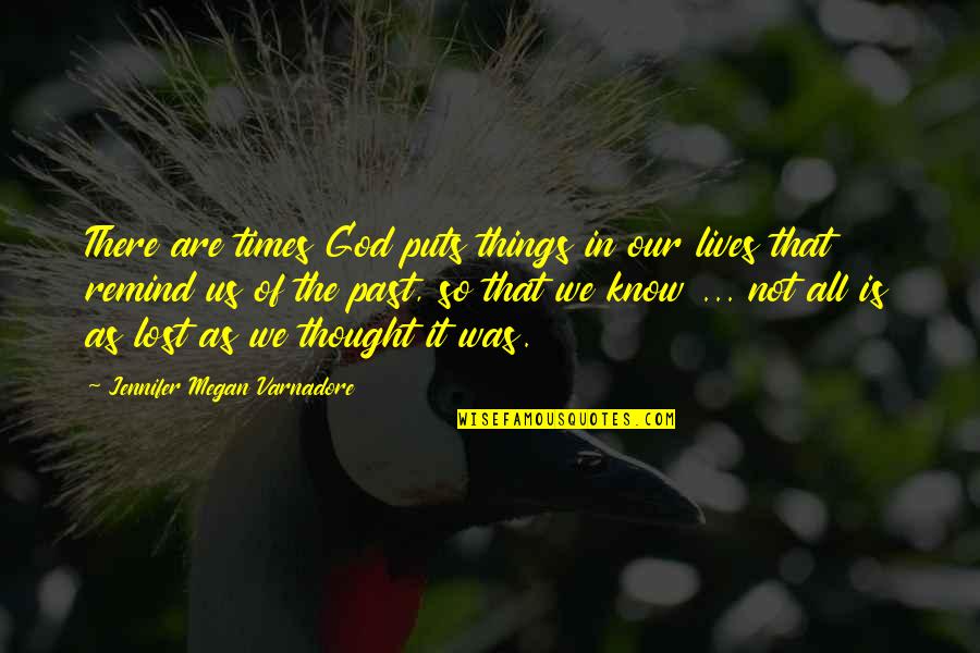 Lives Lost Quotes By Jennifer Megan Varnadore: There are times God puts things in our