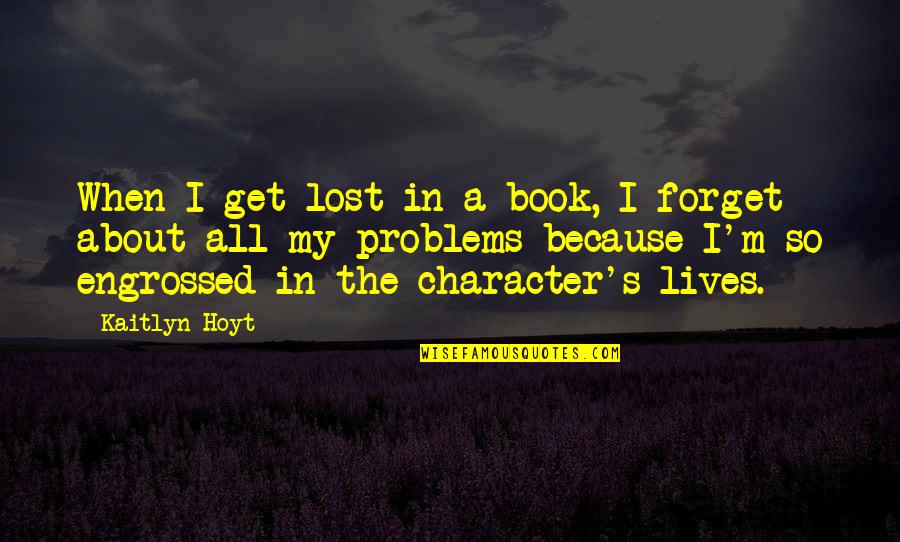 Lives Lost Quotes By Kaitlyn Hoyt: When I get lost in a book, I
