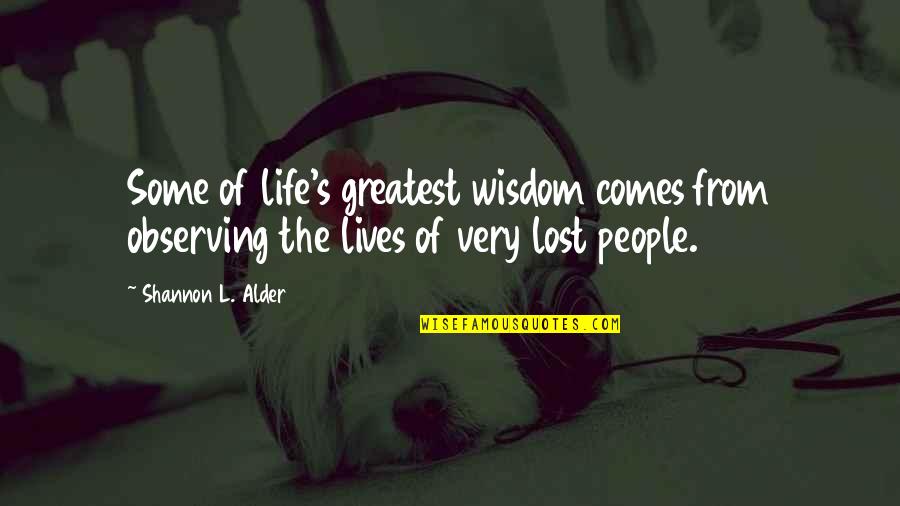 Lives Lost Quotes By Shannon L. Alder: Some of life's greatest wisdom comes from observing