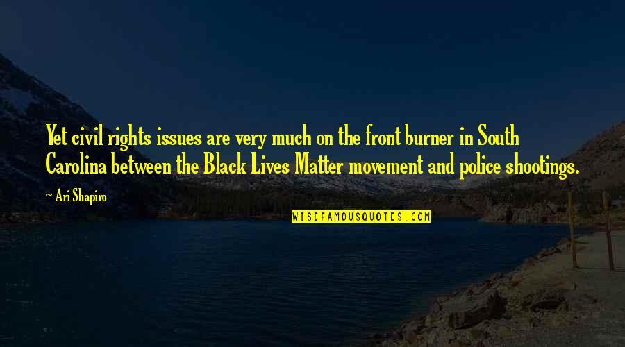 Lives Matter Quotes By Ari Shapiro: Yet civil rights issues are very much on