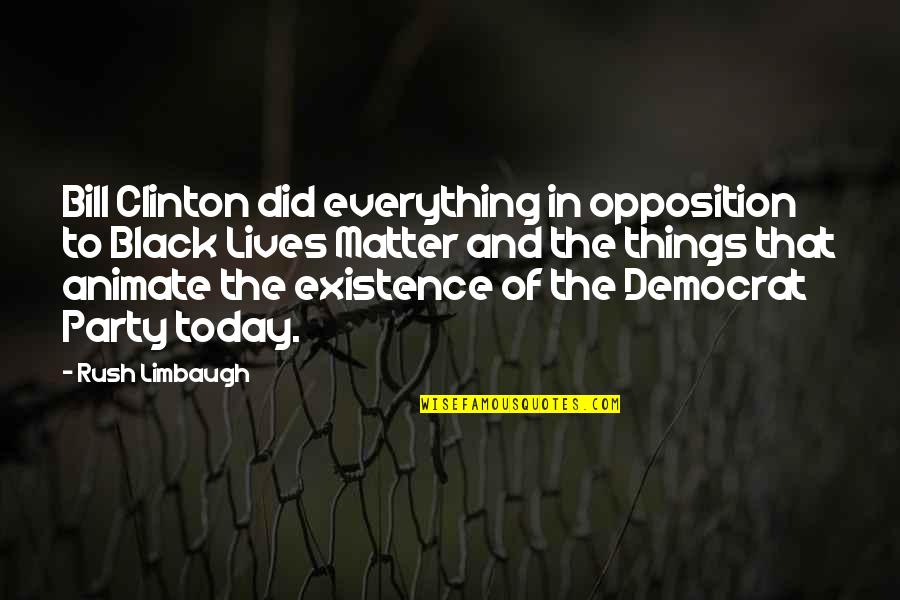 Lives Matter Quotes By Rush Limbaugh: Bill Clinton did everything in opposition to Black