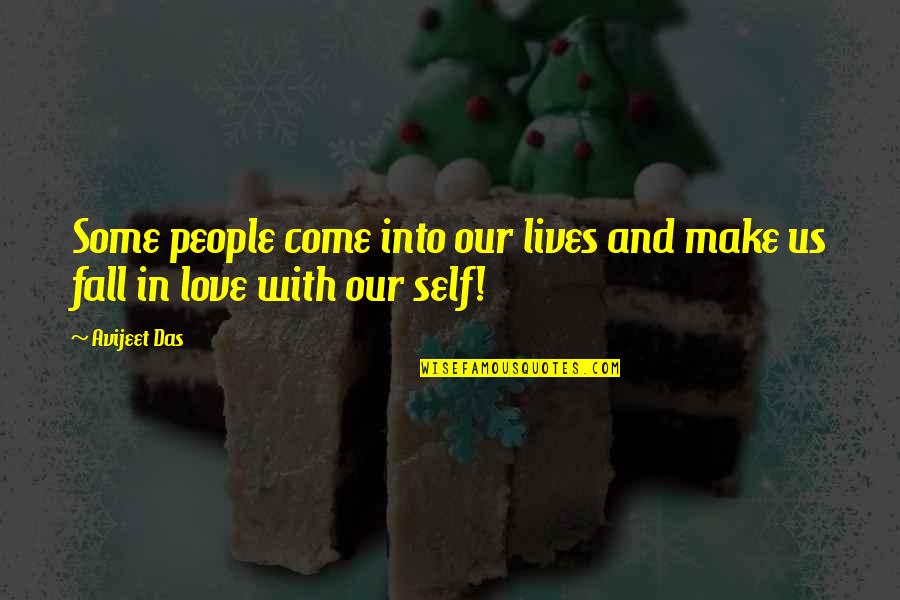 Lives Not Falling Quotes By Avijeet Das: Some people come into our lives and make