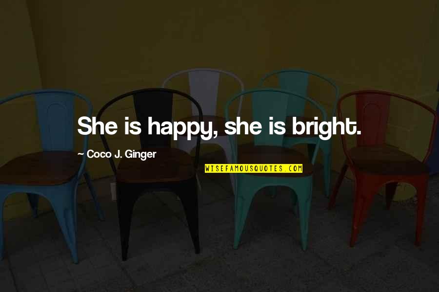 Lives Of Quiet Desperation Quote Quotes By Coco J. Ginger: She is happy, she is bright. Lives Of Quiet Desperation Quote Quotes By Coco J. Ginger: She is happy, she is bright.