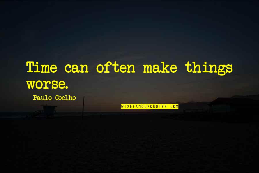 Lives Of Quiet Desperation Quote Quotes By Paulo Coelho: Time can often make things worse. Lives Of Quiet Desperation Quote Quotes By Paulo Coelho: Time can often make things worse.