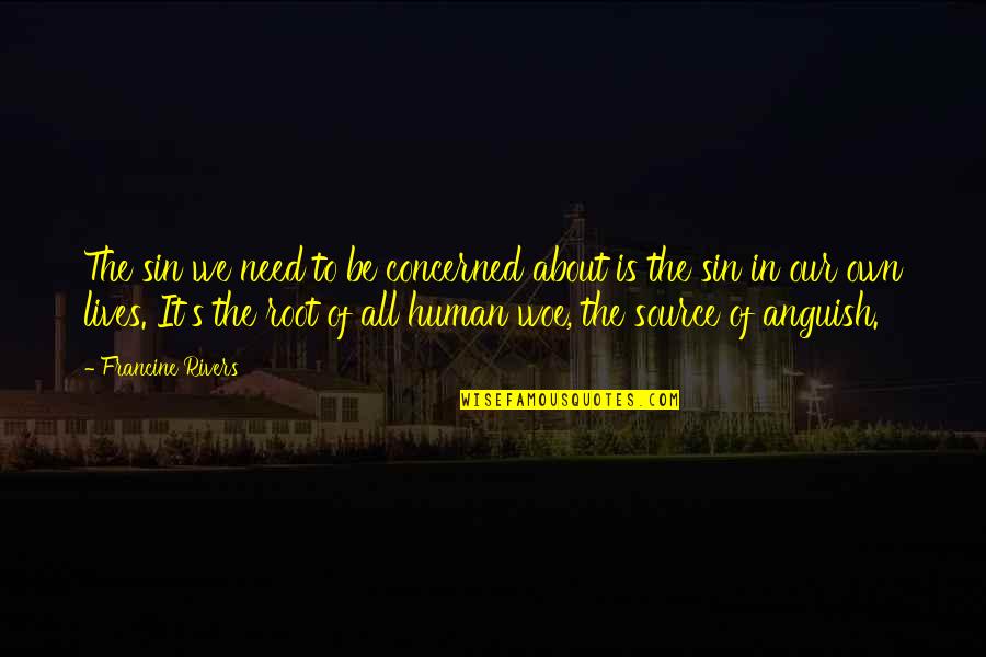 Lives Our Quotes By Francine Rivers: The sin we need to be concerned about