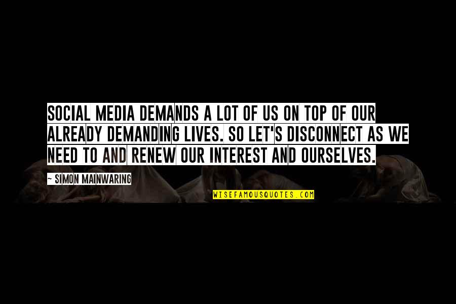 Lives Our Quotes By Simon Mainwaring: Social media demands a lot of us on