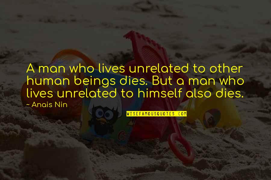 Lives Quotes By Anais Nin: A man who lives unrelated to other human