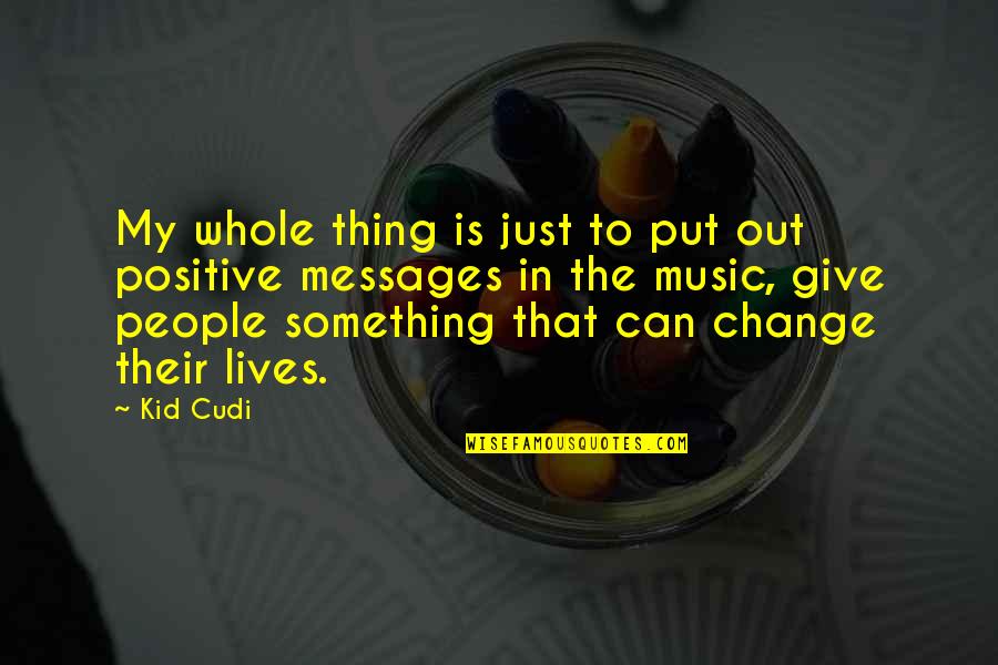 Lives Quotes By Kid Cudi: My whole thing is just to put out