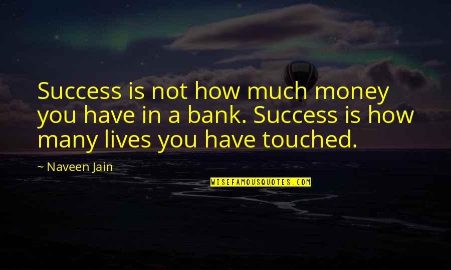 Lives Touched Quotes By Naveen Jain: Success is not how much money you have