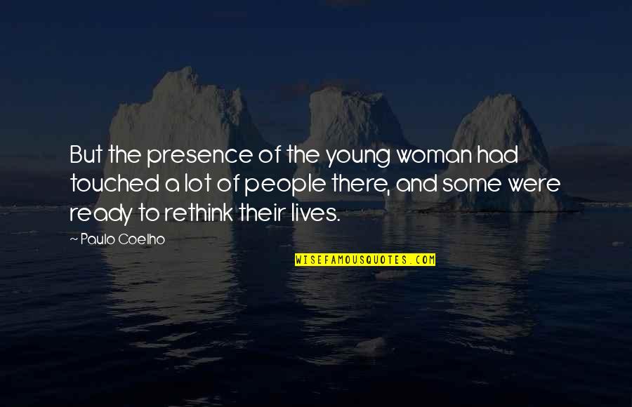 Lives Touched Quotes By Paulo Coelho: But the presence of the young woman had