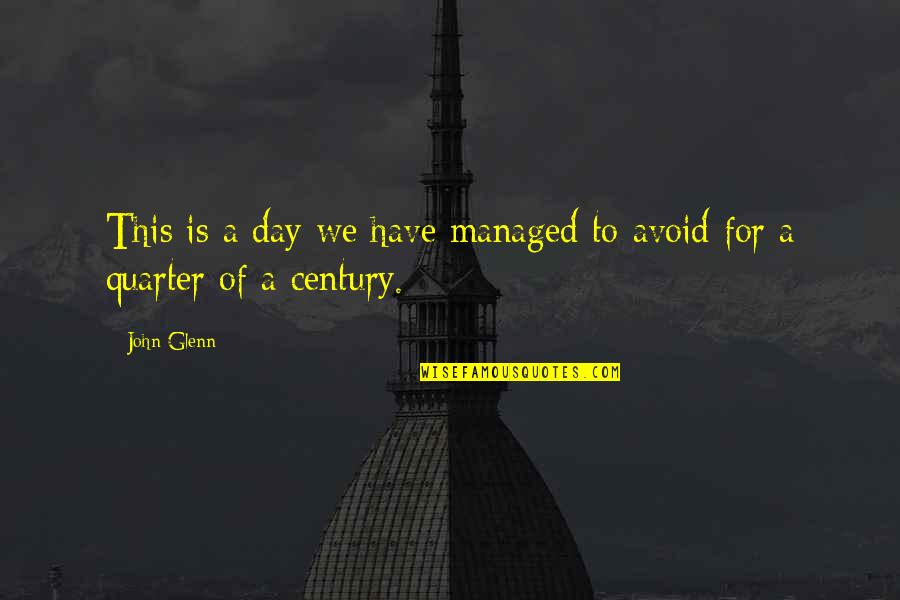 Lives Uncertainty Quotes By John Glenn: This is a day we have managed to
