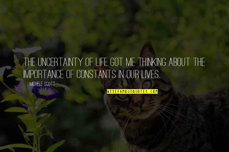 Lives Uncertainty Quotes By Michele Scott: The uncertainty of life got me thinking about Lives Uncertainty Quotes By Michele Scott: The uncertainty of life got me thinking about