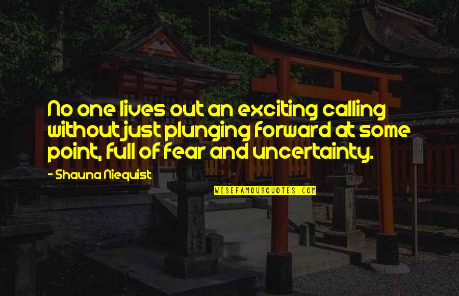 Lives Uncertainty Quotes By Shauna Niequist: No one lives out an exciting calling without Lives Uncertainty Quotes By Shauna Niequist: No one lives out an exciting calling without