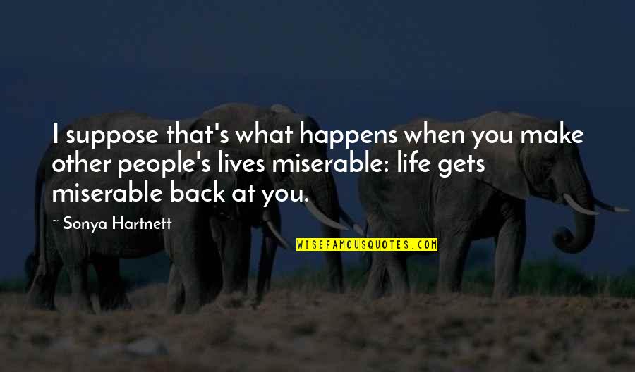 Lives What You Make It Quotes By Sonya Hartnett: I suppose that's what happens when you make Lives What You Make It Quotes By Sonya Hartnett: I suppose that's what happens when you make