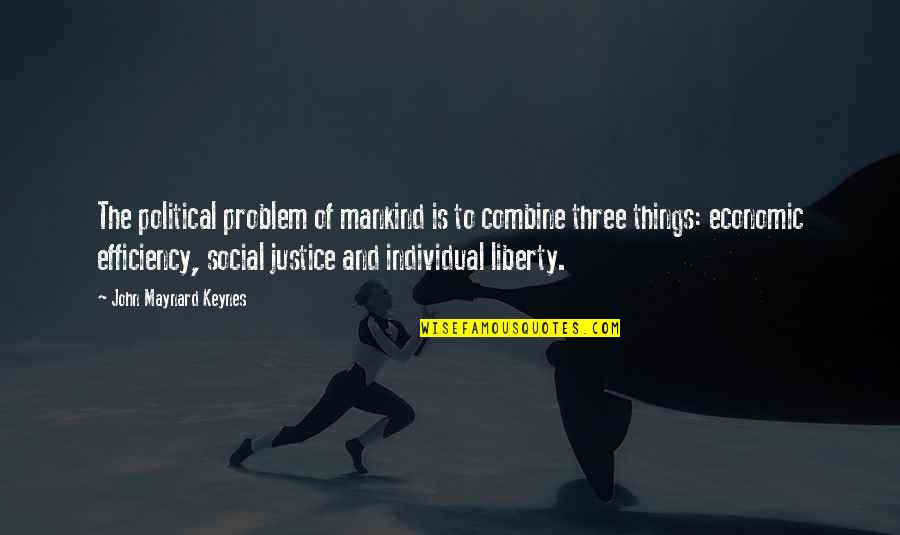 Livescore 24 Quotes By John Maynard Keynes: The political problem of mankind is to combine Livescore 24 Quotes By John Maynard Keynes: The political problem of mankind is to combine