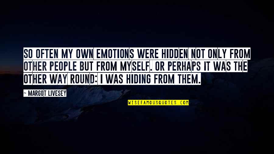 Livesey Quotes By Margot Livesey: So often my own emotions were hidden not