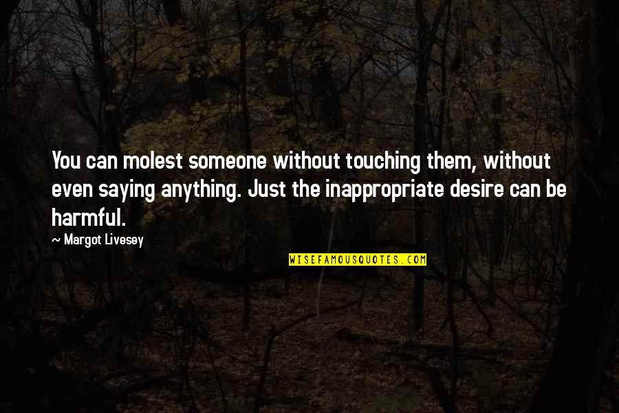 Livesey Quotes By Margot Livesey: You can molest someone without touching them, without