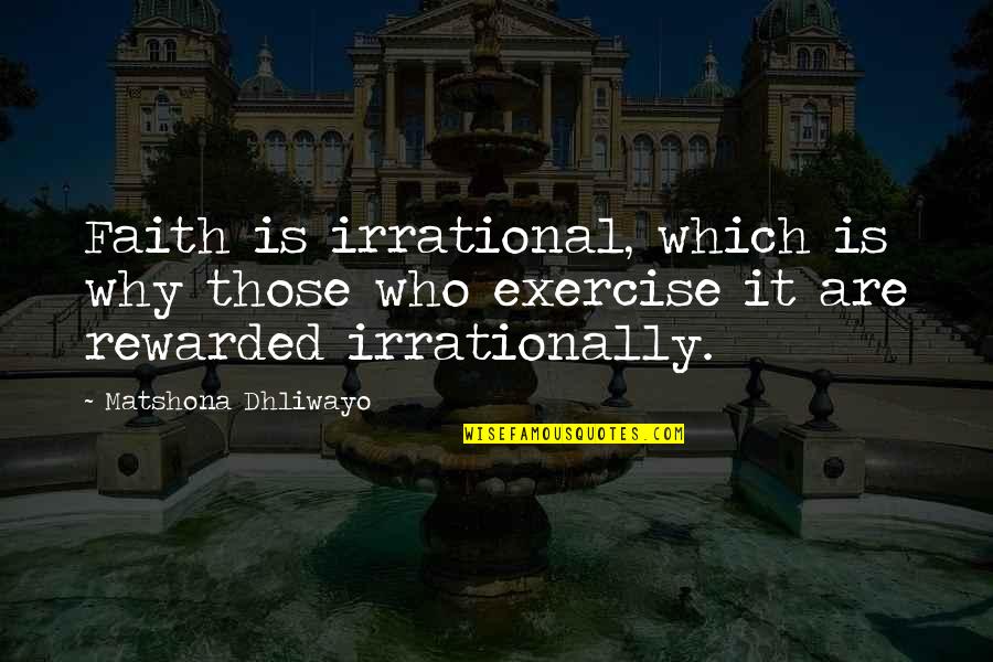 Livestock Showing Quotes By Matshona Dhliwayo: Faith is irrational, which is why those who