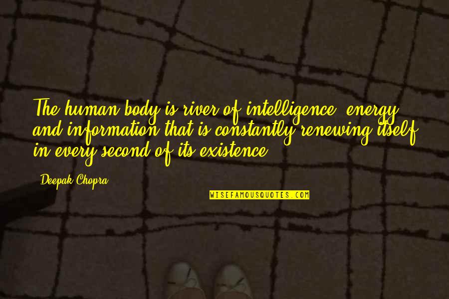 Livestrong Foundation Quotes By Deepak Chopra: The human body is river of intelligence, energy Livestrong Foundation Quotes By Deepak Chopra: The human body is river of intelligence, energy