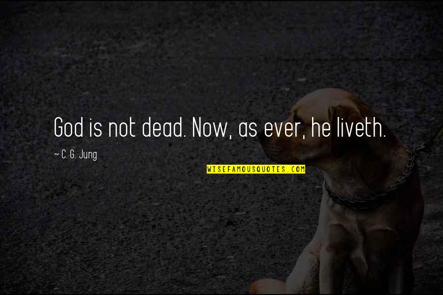 Liveth Quotes By C. G. Jung: God is not dead. Now, as ever, he