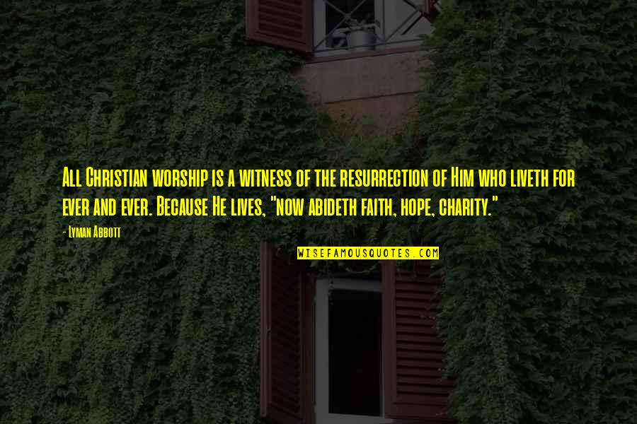 Liveth Quotes By Lyman Abbott: All Christian worship is a witness of the