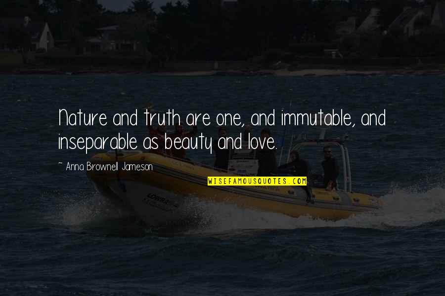 Livets Quotes By Anna Brownell Jameson: Nature and truth are one, and immutable, and