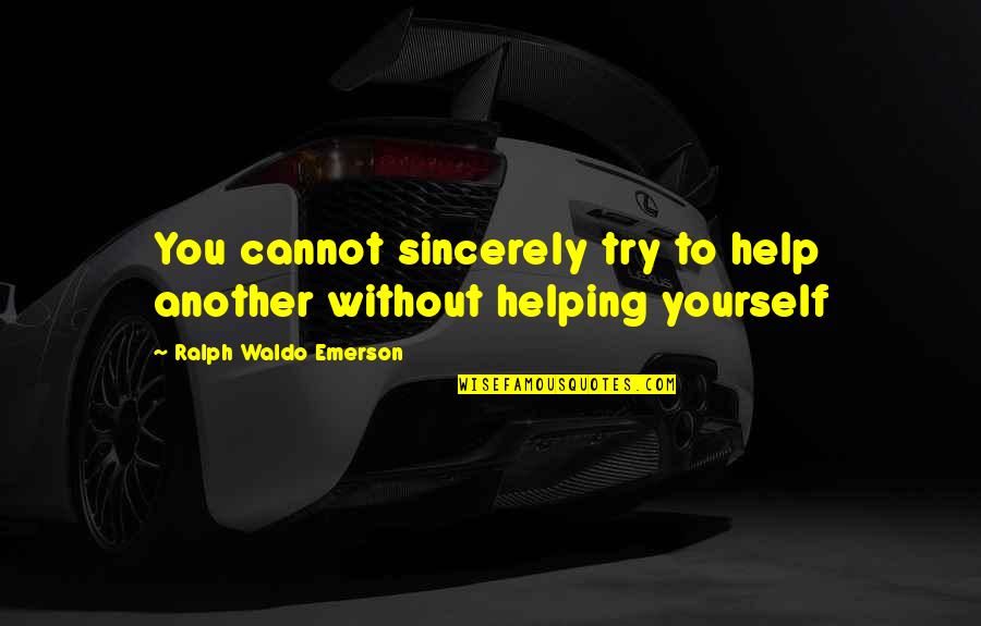 Livets Tr Quotes By Ralph Waldo Emerson: You cannot sincerely try to help another without Livets Tr Quotes By Ralph Waldo Emerson: You cannot sincerely try to help another without