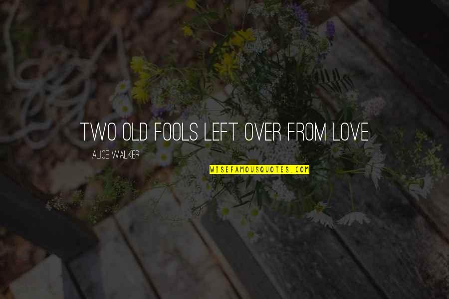 Livets Tre Quotes By Alice Walker: Two old fools left over from love
