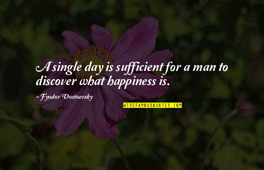 Livets Tre Quotes By Fyodor Dostoevsky: A single day is sufficient for a man