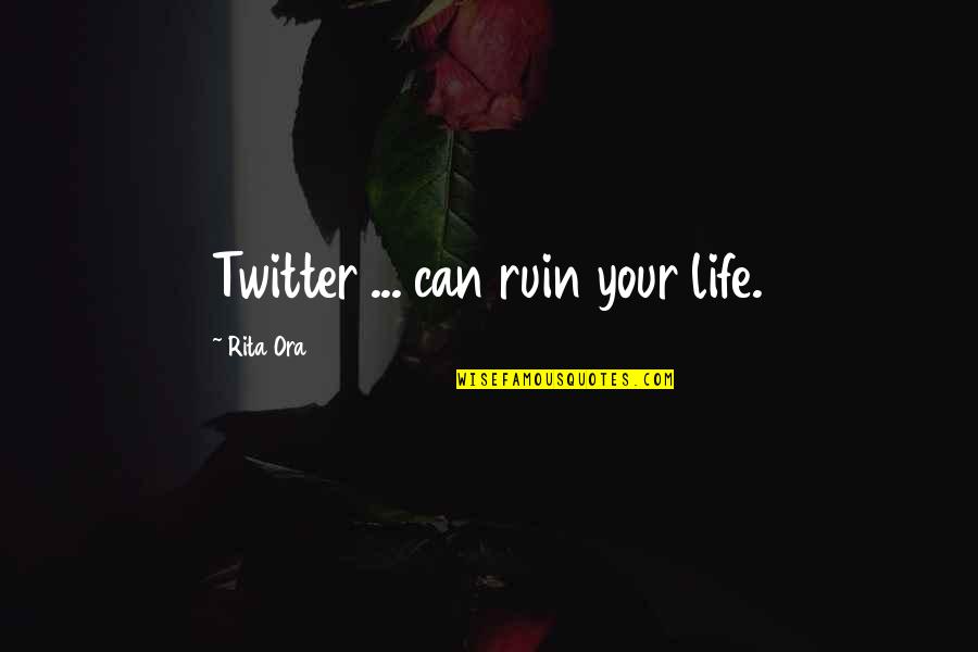 Livets Tre Quotes By Rita Ora: Twitter ... can ruin your life. Livets Tre Quotes By Rita Ora: Twitter ... can ruin your life.