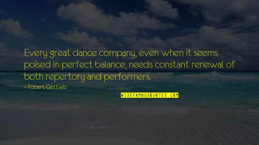 Livets Tre Quotes By Robert Gottlieb: Every great dance company, even when it seems Livets Tre Quotes By Robert Gottlieb: Every great dance company, even when it seems