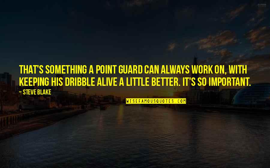 Livets Tre Quotes By Steve Blake: That's something a point guard can always work Livets Tre Quotes By Steve Blake: That's something a point guard can always work