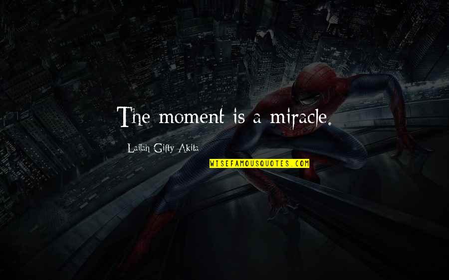 Livian Stem Quotes By Lailah Gifty Akita: The moment is a miracle. Livian Stem Quotes By Lailah Gifty Akita: The moment is a miracle.