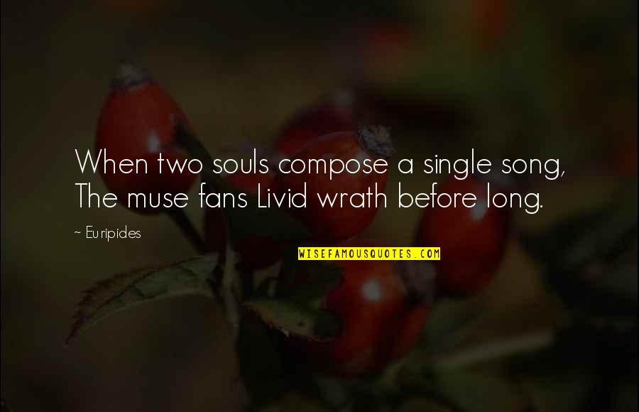 Livid Quotes By Euripides: When two souls compose a single song, The