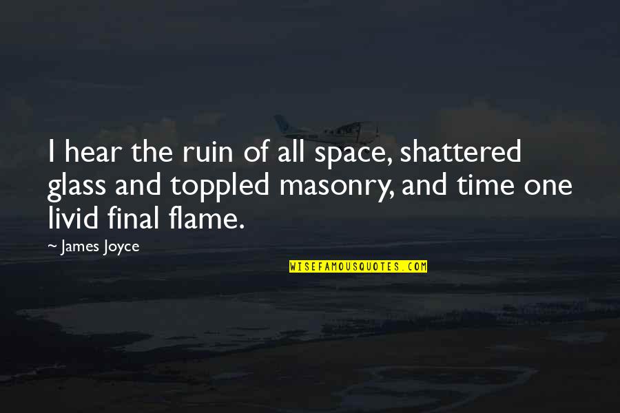 Livid Quotes By James Joyce: I hear the ruin of all space, shattered