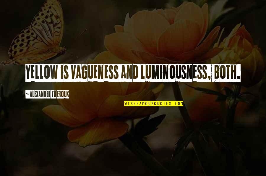Livida Concepto Quotes By Alexander Theroux: Yellow is vagueness and luminousness, both.